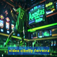 video cibelly ferreira